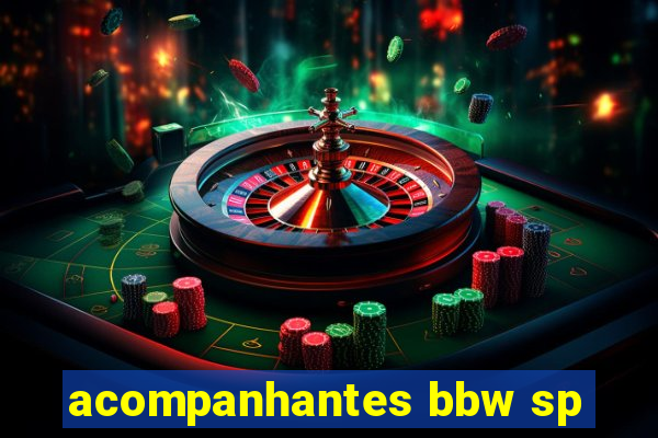 acompanhantes bbw sp